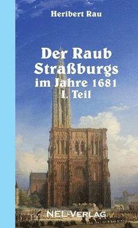 bokomslag Der Raub Strassburgs Im Jahre 1681, I. Teil