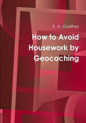 bokomslag How to Avoid Housework by Geocaching