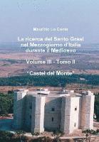 La Ricerca Del Santo Graal Nel Mezzogiorno D'italia Durante Il Medioevo - Volume III - Tomo II - Castel Del Monte 1
