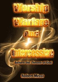 bokomslag Worship, Warfare and Intercession before the throne of God