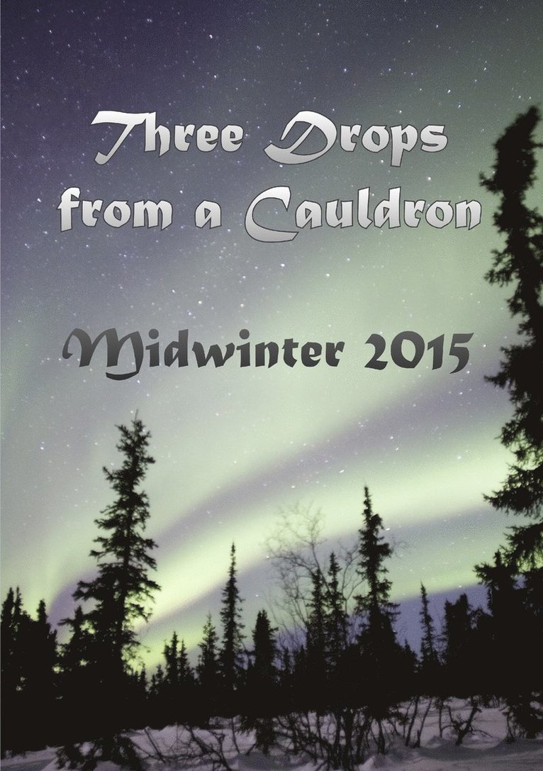 Three Drops from a Cauldron: Midwinter 2015 1