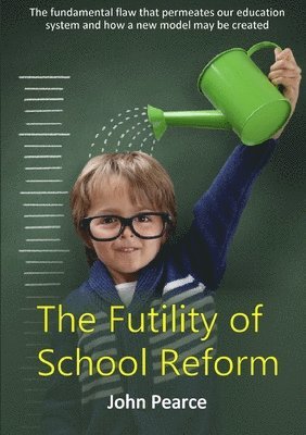 John Pearce - Futility of School Reform, Häftad