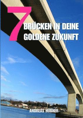 Andreas Hubner - 7 Brucken in Deine Goldene Zukunft, Häftad. Tillgänglighet: Tillfälligt slut