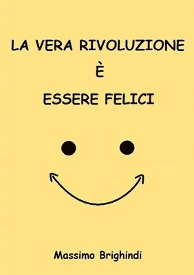 La Vera Rivoluzione e Essere Felici 1