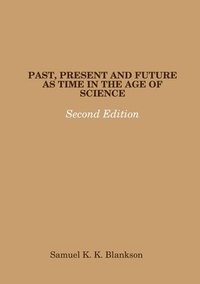 bokomslag Past, Present and Future as Time in the Age of Science - Second Edition