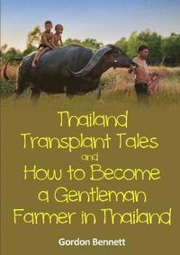 bokomslag Thailand Transplant Tales and How to Become a Gentleman Farmer in Thailand