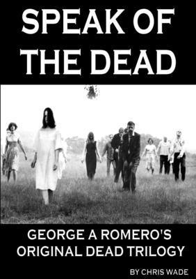 Speak of the Dead: George A Romero's Original Dead Trilogy 1