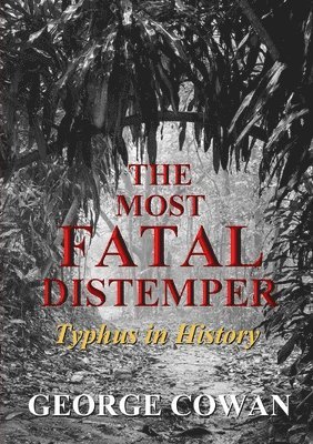 The Most Fatal Distemper: Typhus in History 1