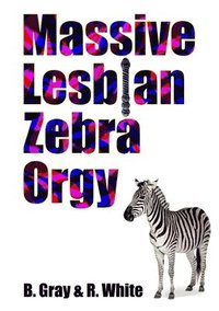 bokomslag Massive Lesbian Zebra Orgy