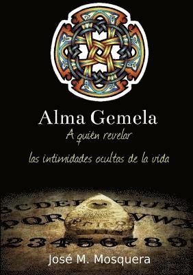 bokomslag Alma Gemela A Quien Revelar Las Intimidades Ocultas De La Vida