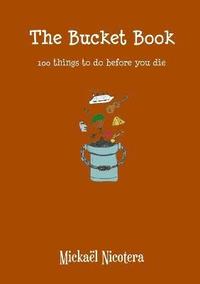 bokomslag The Bucket Book, 100 Things to Do Before You Die