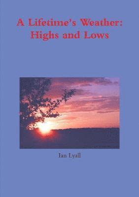 bokomslag A Lifetime's Weather: Highs and Lows