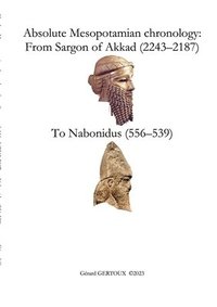 bokomslag Absolute Mesopotamian chronology: From Sargon of Akkad (2243-2187) to Nabonidus (556-539)