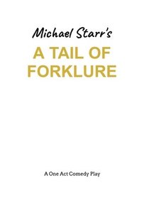 bokomslag A Tail of Forklure - A One-Act Comedy Play by Michael Starr: Playscripts by British Playwright Michael Starr