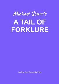 bokomslag Tail of Forklure - A One-Act Comedy Play by Michael Starr