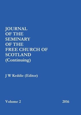 Journal of the Free Church of Scotland (Continuing) Seminary - Volume 2, 2016 1