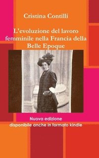 bokomslag L'Evoluzione Del Lavoro Femminile Nella Francia Della Belle Epoque