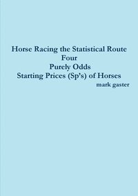 bokomslag Horse Racing the Statistical Route Four Purely Odds-Starting Prices (Sp's) of Horses
