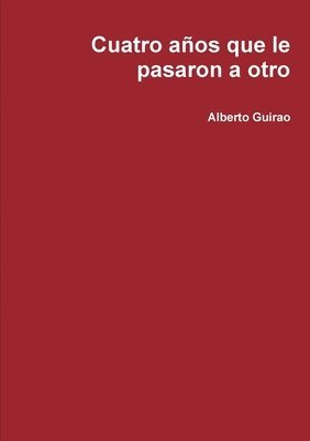 Alberto Guirao - Cuatro años que le pasaron a otro, Häftad