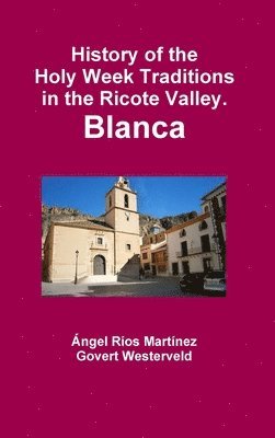 bokomslag History of the Holy Week Traditions in the Ricote Valley. Blanca