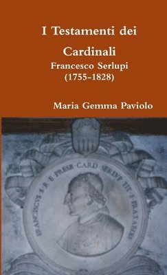 bokomslag I Testamenti Dei Cardinali: Francesco Serlupi (1755-1828)