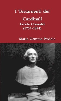 bokomslag I Testamenti Dei Cardinali: Ercole Consalvi (1757-1824)