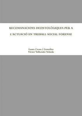Recomanacions Deontologiques Per A L'Actuacio En Treball Social Forense