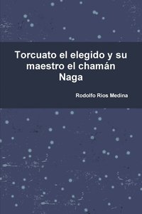 bokomslag Torcuato El Elegido y Su Maestro El Chaman Naga