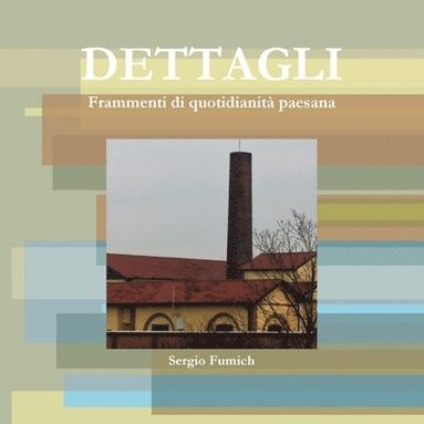 bokomslag Dettagli. Frammenti Di Quotidianita Paesana