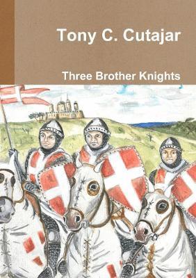 Tony C. Cutajar - Three Brother Knights, Häftad
