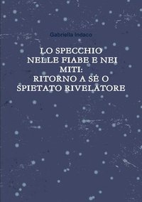 bokomslag Lo Specchio Nelle Fiabe E Nei Miti:Ritorno A Se O Spietato Rivelatore