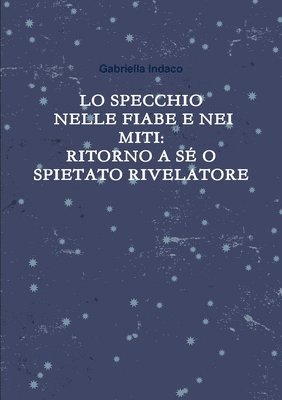 bokomslag Lo Specchio Nelle Fiabe E Nei Miti:Ritorno A Se O Spietato Rivelatore