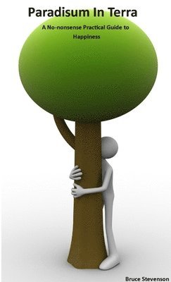 Bruce Stevenson - Paradisum In Terra - a No-nonsense Practical Guide To Happiness, Häftad