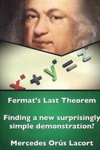bokomslag Fermat's Last Theorem - Finding a New Surprisingly Simple Demonstration?