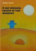 bokomslag E nel silenzio taccio la tua assenza