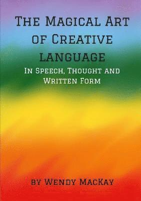 The Magical Art of Creative Language in Speech, Thought and Written Form 1