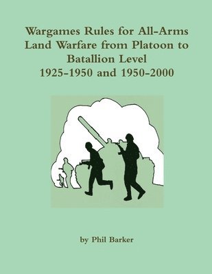 Phil Barker - Wargames Rules for All-Arms Land Warfare from Platoon to Battalion Level., Häftad