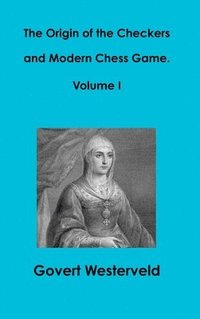 bokomslag Origin of the Checkers and Modern Chess Game. Volume I