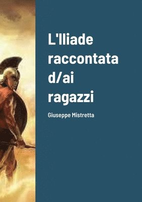 bokomslag L'Iliade raccontata d/ai ragazzi