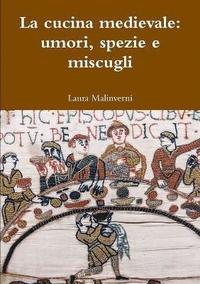 bokomslag La Cucina Medievale: Umori, Spezie e Miscugli