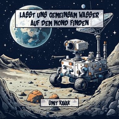 bokomslag Lasst uns gemeinsam Wasser auf dem Mond finden