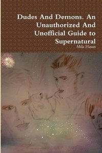 bokomslag Dudes and Demons. an Unauthorized and Unofficial Guide to Supernatural