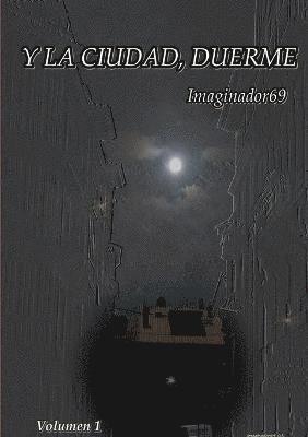 bokomslag Y La Ciudad, Duerme. Volumen 1
