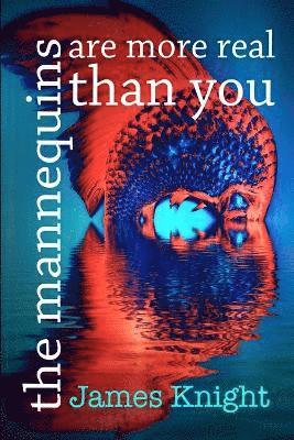 James Knight - Mannequins are More Real Than You, Häftad