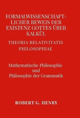bokomslag Formalwissenschaftlicher Beweis der Existenz Gottes über Kalkül - Mathematische Philosophie und Philosophie der Grammatik