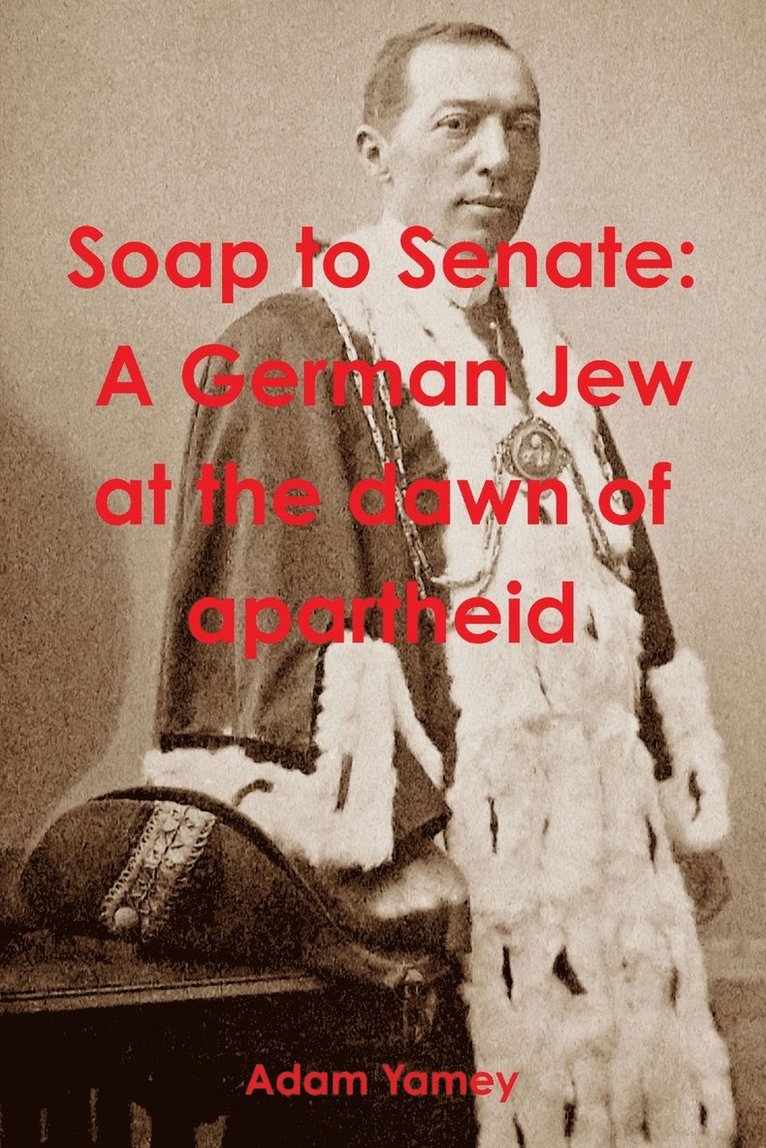 Soap to Senate: A German Jew at the Dawn of Apartheid 1