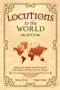 bokomslag Locutions to the World 2012 - Messages from Heaven About the Near Future of Our World