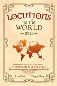 bokomslag Locutions to the World 2011 - Messages from Heaven About the Near Future of Our World