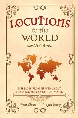 bokomslag Locutions to the World 2014 - Messages from Heaven About the Near Future of Our World