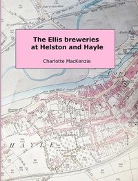 bokomslag The Ellis Breweries at Helston and Hayle